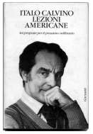Lezioni Americane - Sei proposte per il prossimo millennio -  Garzanti editore 1988.